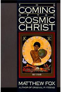 The Coming of the Cosmic Christ: The Healing of Mother Earth and the Birth of a Global Renaissance