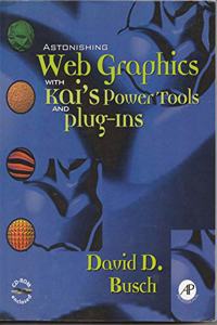 Astonishing Web Graphics with Kai's Power Tools and Plug-ins