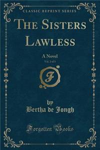 The Sisters Lawless, Vol. 2 of 3: A Novel (Classic Reprint)