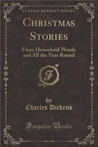 Christmas Stories: From Household Words and All the Year Round (Classic Reprint)