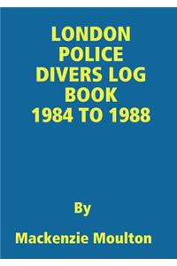 LONDON POLICE DIVERS LOG BOOK 1984 TO 1988