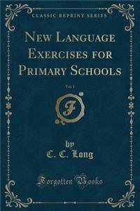 New Language Exercises for Primary Schools, Vol. 1 (Classic Reprint)