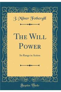 The Will Power: Its Range in Action (Classic Reprint)