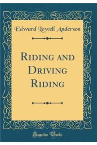 Riding and Driving Riding (Classic Reprint)