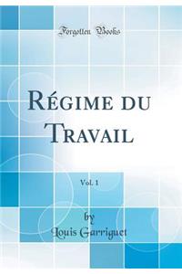 Régime du Travail, Vol. 1 (Classic Reprint)
