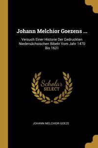 Johann Melchior Goezens ...