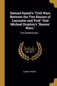 Samuel Daniel's Civil Wars Between the Two Houses of Lancaster and York Und Michael Drayton's Barons' Wars.