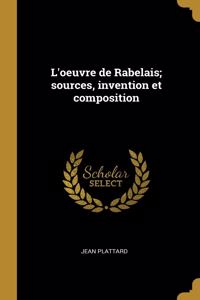 L'oeuvre de Rabelais; sources, invention et composition