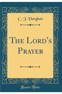The Lord's Prayer (Classic Reprint)