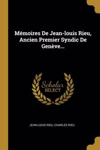 Mémoires De Jean-louis Rieu, Ancien Premier Syndic De Genève...