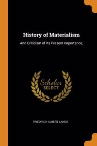HISTORY OF MATERIALISM: AND CRITICISM OF