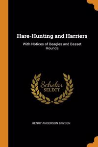 HARE-HUNTING AND HARRIERS: WITH NOTICES