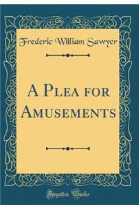 A Plea for Amusements (Classic Reprint)
