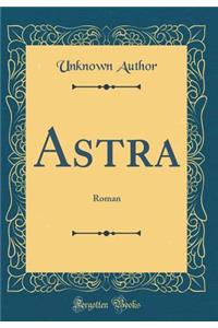 Astra: Roman (Classic Reprint)