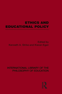 Ethics and Educational Policy (International Library of the Philosophy of Education Volume 21)