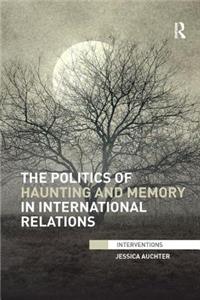 Politics of Haunting and Memory in International Relations