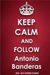 Keep Calm and Follow Antonio Banderas 2018-2019 Supreme Planner