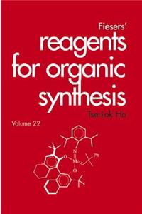 Fiesers' Reagents for Organic Synthesis, Volume 22