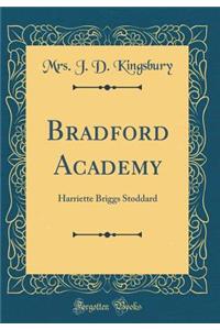 Bradford Academy: Harriette Briggs Stoddard (Classic Reprint)