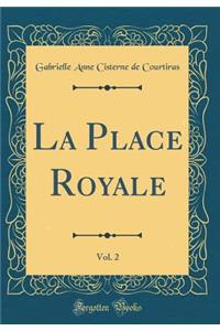 La Place Royale, Vol. 2 (Classic Reprint)