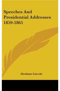 Speeches And Presidential Addresses 1859-1865