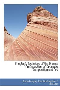 Freytag's Technique of the Drama: An Exposition of Dramatic Composition and Art