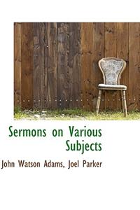 Sermons on Various Subjects
