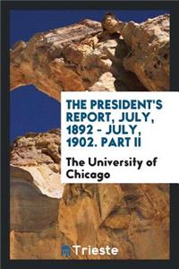 The President's Report, July, 1892-July, 1902. Part II