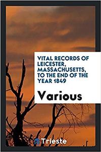VITAL RECORDS OF LEICESTER, MASSACHUSETT