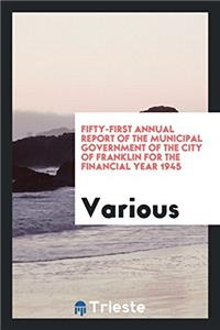 Fifty-First Annual Report of the Municipal Government of the City of Franklin for the Financial Year 1945