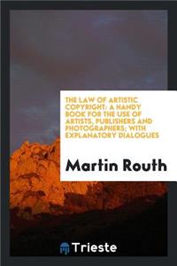 The Law of Artistic Copyright: A Handy Book for the Use of Artists ...