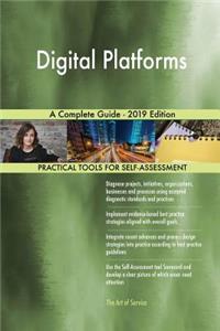 Digital Platforms A Complete Guide - 2019 Edition