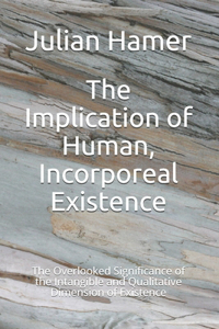 Implication of Human, Incorporeal Existence