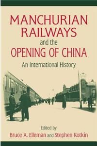 Manchurian Railways and the Opening of China: An International History