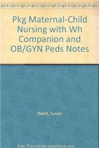 Pkg Maternal-Child Nursing with Wh Companion and OB/GYN Peds Notes