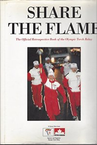 Share the Flame: The Official Retrospective Book of the Olympic Torch Relay