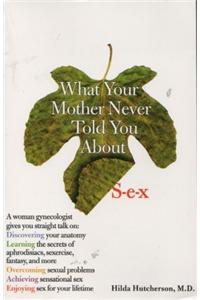 What Your Mother Never Told You About Sex