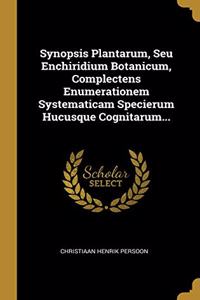 Synopsis Plantarum, Seu Enchiridium Botanicum, Complectens Enumerationem Systematicam Specierum Hucusque Cognitarum...