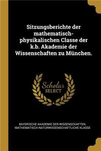 Sitzungsberichte der mathematisch-physikalischen Classe der k.b. Akademie der Wissenschaften zu München.