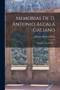 Memorias De D. Antonio Alcalá Galiano