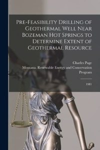 Pre-feasibility Drilling of Geothermal Well Near Bozeman Hot Springs to Determine Extent of Geothermal Resource