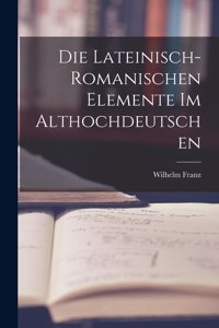 Die Lateinisch-Romanischen Elemente im Althochdeutschen