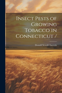 Insect Pests of Growing Tobacco in Connecticut /