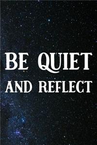 Be Quiet And Reflect