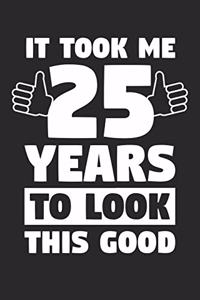 Blank Lined Journal, Diary, Planner, Notebook for 25 Year Old - It Took Me 25 Years To Look This Good - 25th Birthday Gift