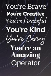 You're Brave You're Creative You're Grateful You're Kind You're Caring You're An Amazing Operator