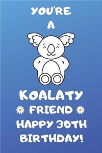 You're A Koalaty Friend Happy 30th Birthday