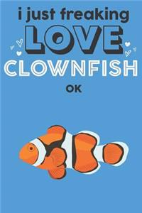 I Just Freaking Love Clownfish Ok