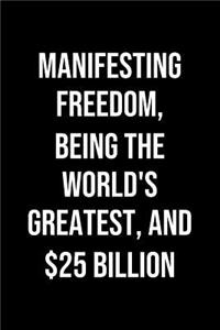 Manifesting Freedom Being The Worlds Greatest And 25 Billion