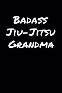 Badass Jiu Jitsu Grandma: A soft cover blank lined journal to jot down ideas, memories, goals, and anything else that comes to mind.